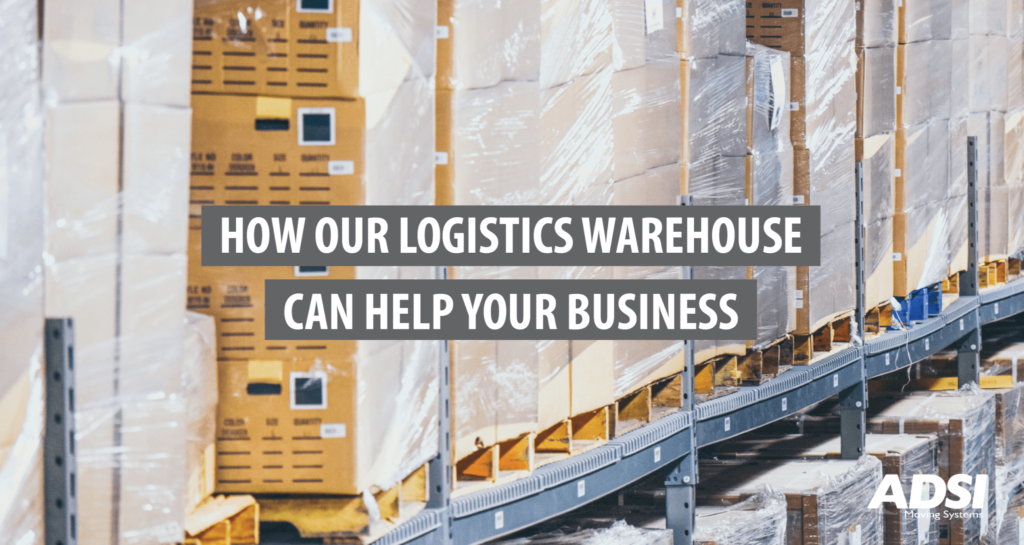 4 Ways to Take Advantage of Our Logistics-Ready Storage Space - ADSI